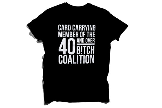 40 & Over B!tch Coalition