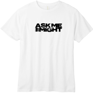 Ask Me, I Might
